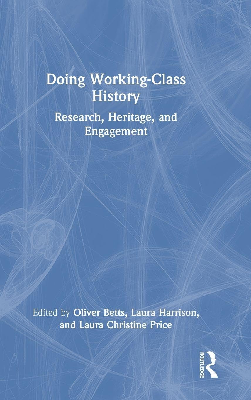 Doing Working-Class History: Research, Heritage, and Engagement