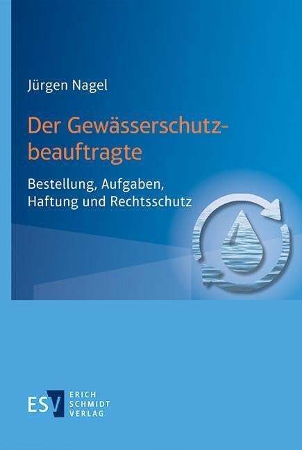Der Gewässerschutzbeauftragte: Bestellung, Aufgaben, Haftung und Rechtsschutz