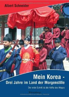 Mein Korea - Drei Jahre im Land der Morgenstille: Der erste Schritt ist die Hälfte des Weges