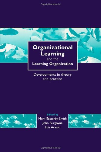 Organizational Learning and the Learning Organization: Developments in Theory and Practice