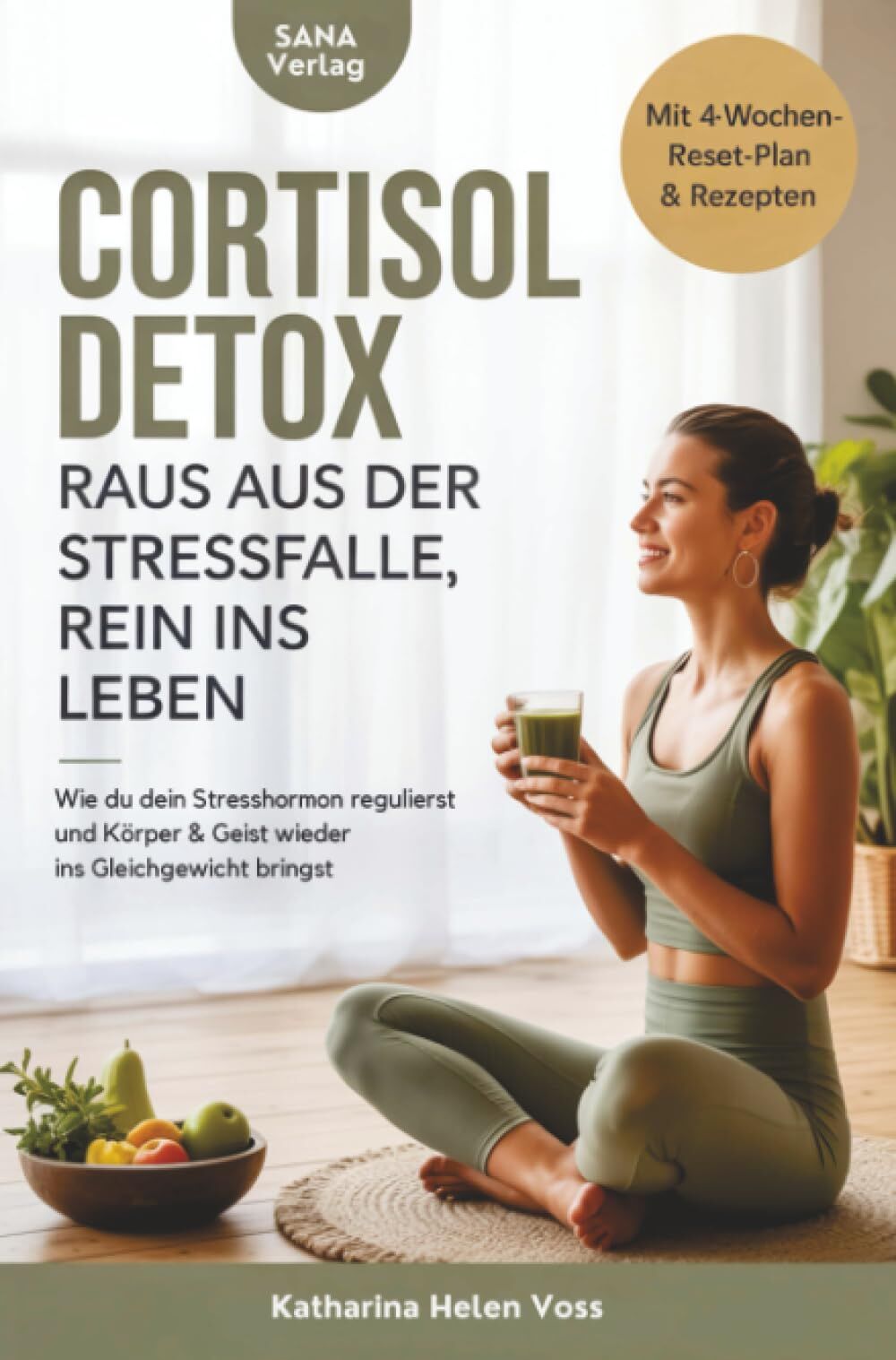 Cortisol Detox – Raus aus der Stressfalle, rein ins Leben: Wie du dein Stresshormon regulierst und Körper & Geist wieder ins Gleichgewicht bringst
