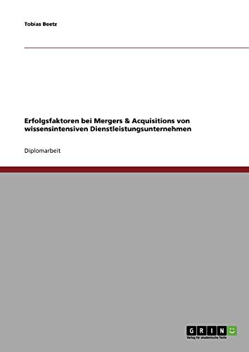 Erfolgsfaktoren bei Mergers & Acquisitions von wissensintensiven Dienstleistungsunternehmen
