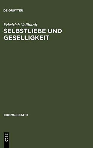 Selbstliebe und Geselligkeit: Untersuchungen zum Verhältnis von naturrechtlichem Denken und moraldidaktischer Literatur im 17. und 18. Jahrhundert (Communicatio, Band 26)