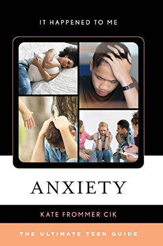 Anxiety: The Ultimate Teen Guide (It Happened to Me)