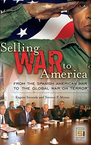 Selling War to America: From the Spanish American War to the Global War on Terror (Praeger Security International)
