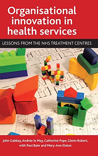 Organisational innovation in health services: Lessons from the NHS Treatment Centres