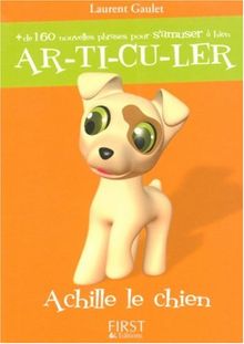 Articuler : plus de 160 nouvelles phrases pour s'amuser à bien articuler : Achille le chien