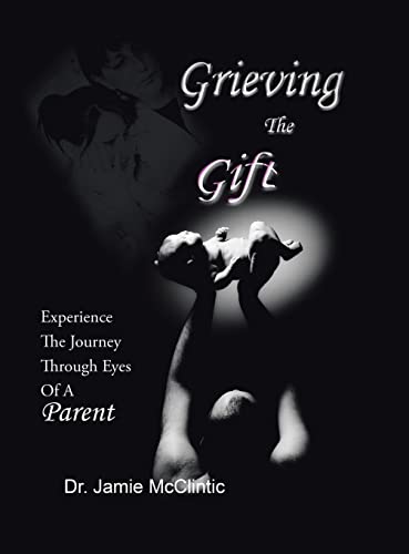 Grieving the Gift: Experience the Journey Through Eyes of a Parent