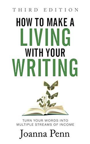How to Make a Living with Your Writing: Turn Your Words into Multiple Streams Of Income (Books for Writers, Band 3)