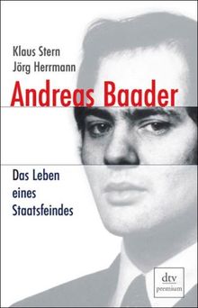 Andreas Baader. Das Leben eines Staatsfeindes