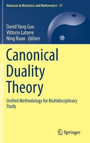 Canonical Duality Theory: Unified Methodology for Multidisciplinary Study (Advances in Mechanics and Mathematics, Band 37)