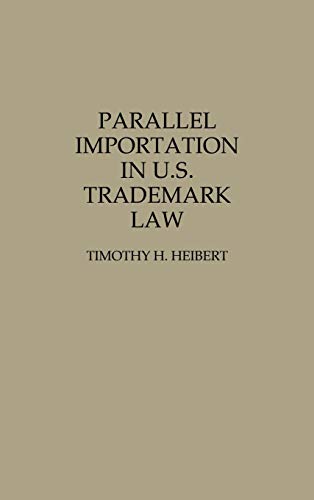 Parallel Importation in U.S. Trademark Law (Contributions in Legal Studies)