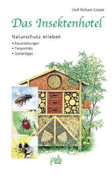 Das Insektenhotel. Naturschutz erleben. Bauanleitungen - Tierporträts - Gartentipps