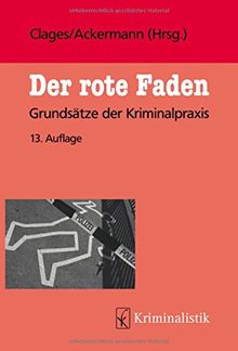 Der rote Faden: Grundsätze der Kriminalpraxis (Grundlagen der Kriminalistik, Band 32)