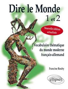 Dire le monde 1 et 2 : vocabulaire thématique du monde moderne français-allemand