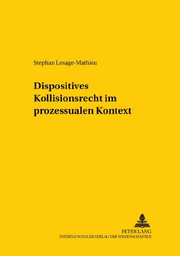 Dispositives Kollisionsrecht im prozessualen Kontext (Studien zum vergleichenden und internationalen Recht /Comparative and International Law Studies)