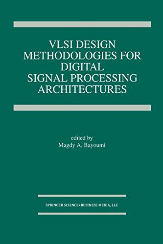 Vlsi Design Methodologies for Digital Signal Processing Architectures (The Springer International Series in Engineering and Computer Science, 257, Band 257)