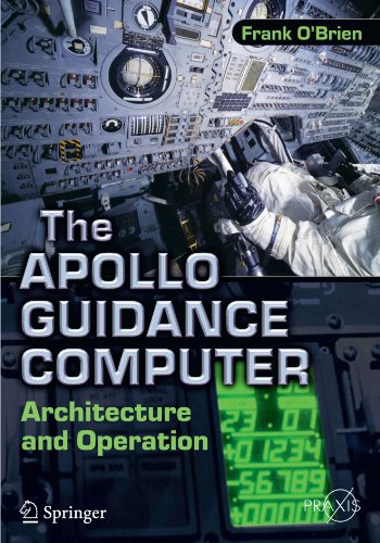 Frank O’Brien The Apollo Guidance Computer, Architecture And Operation (Springer Praxis Books)