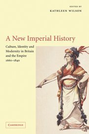 A New Imperial History: Culture, Identity and Modernity in Britain and the Empire, 1660–1840