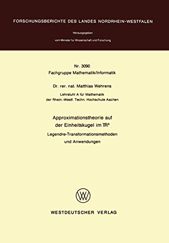 Approximationstheorie auf der Einheitskugel im R3: Legendre-Transformationsmethoden und Anwendungen (Forschungsberichte des Landes Nordrhein-Westfalen, 3090, Band 3090)