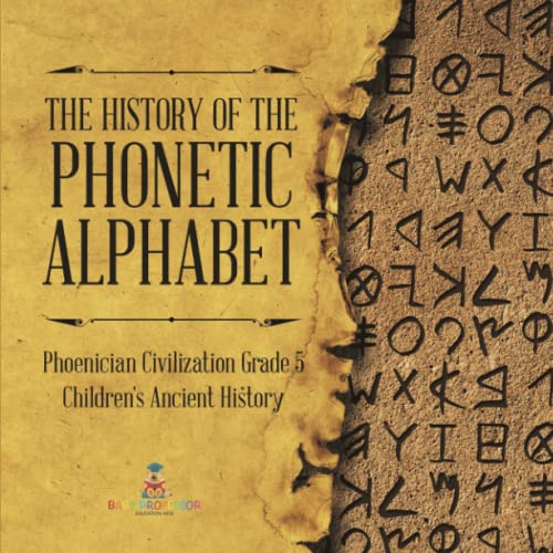 The History of the Phonetic Alphabet Phoenician Civilization Grade 5 Children's Ancient History