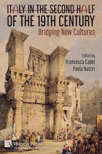 Italy in the Second Half of the 19th Century: Bridging New Cultures (Curating and Interpreting Culture)