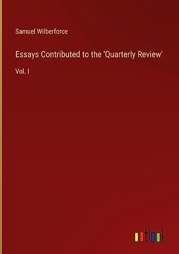 Essays Contributed to the 'Quarterly Review': Vol. I