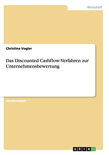 Das Discounted Cashflow-Verfahren zur Unternehmensbewertung