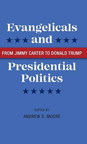 Evangelicals and Presidential Politics: From Jimmy Carter to Donald Trump