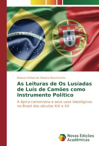 As Leituras de Os Lusíadas de Luís de Camões como Instrumento Político: A épica camoniana e seus usos ideológicos no Brasil dos séculos XIX e XX