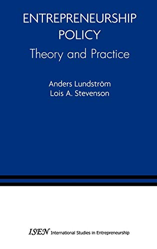 Entrepreneurship Policy: Theory and Practice (International Studies in Entrepreneurship, 9, Band 9)