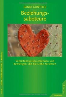 Beziehungssaboteure: Verhaltensweisen erkennen und bewältigen, die die Liebe zerstören