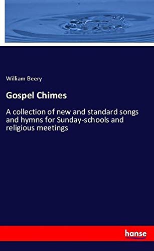 Gospel Chimes: A collection of new and standard songs and hymns for Sunday-schools and religious meetings