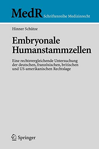 Embryonale Humanstammzellen: Eine rechtsvergleichende Untersuchung der deutschen, französischen, britischen und US-amerikanischen Rechtslage (MedR Schriftenreihe Medizinrecht)