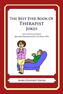 The Best Ever Book of Therapist Jokes: Lots and Lots of Jokes Specially Repurposed for You-Know-Who