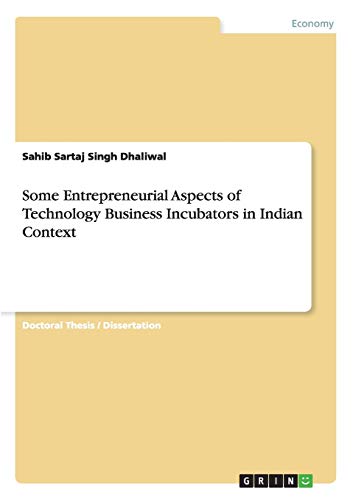 Some Entrepreneurial Aspects of Technology Business Incubators in Indian Context: Dissertationsschrift