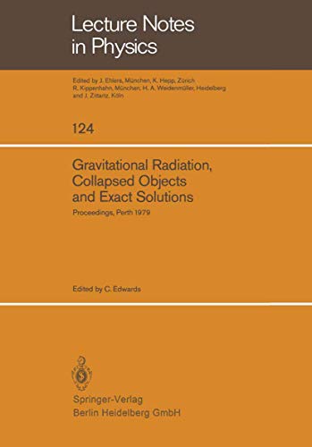 Gravitational Radiation, Collapsed Objects and Exact Solutions: Proceedings of the Einstein Centenary Summer School, Held in Perth, Australia, January ... (Lecture Notes in Physics (124), Band 124)