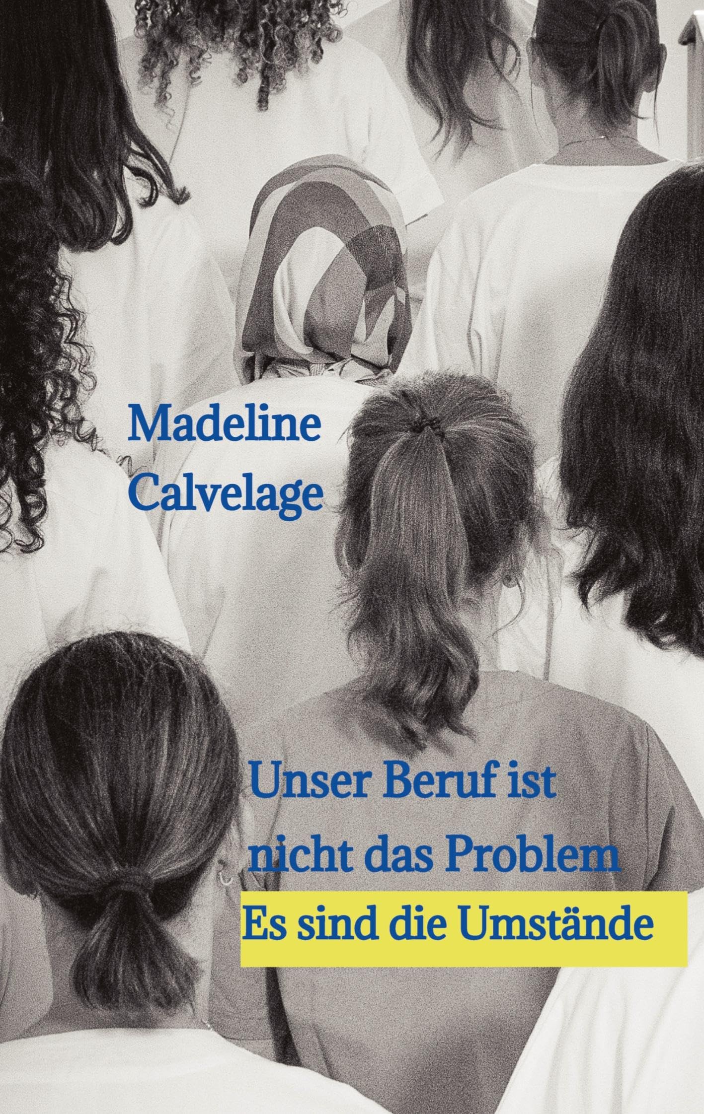 Unser Beruf ist nicht das Problem. Es sind die Umstände: Eine Geschichte, die zeigt, was es heutzutage bedeutet, Pflegekraft zu sein.