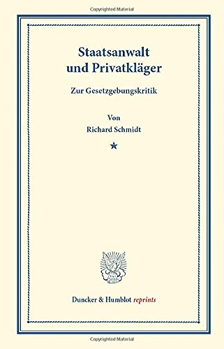Staatsanwalt und Privatkläger.: Zur Gesetzgebungskritik. (Duncker & Humblot reprints)
