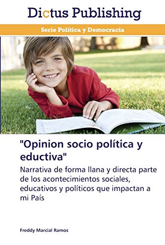 Opinion socio política y eductiva: Narrativa de forma llana y directa parte de los acontecimientos sociales, educativos y políticos que impactan a mi País