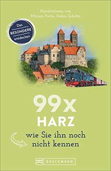 Bruckmann Reiseführer: 99 x Harz, wie Sie ihn noch nicht kennen. 99x Kultur, Natur, Essen und Hotspots abseits der bekannten Highlights. NEU 2020.