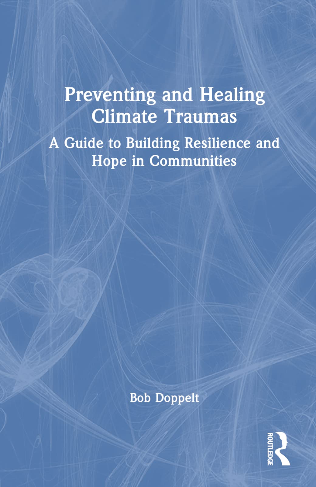 Preventing and Healing Climate Traumas: A Guide to Building Resilience and Hope in Communities