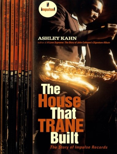 Ashley Kahn The House That Trane Built, The Story Of Impulse Records