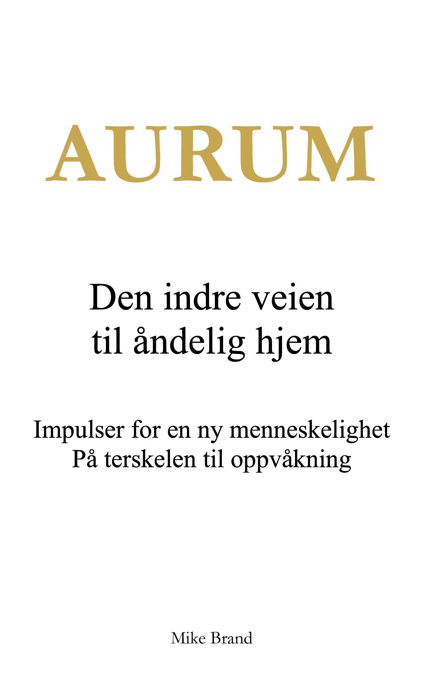 Aurum - Den indre veien til åndelig hjem: Impulser for en ny menneskelighet. På terskelen til oppvåkning