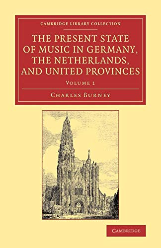 The Present State of Music in Germany, the Netherlands, and United Provinces 2 volume Set: The Present State of Music in Germany, the Netherlands, and ... Music (Cambridge Library Collection - Music)