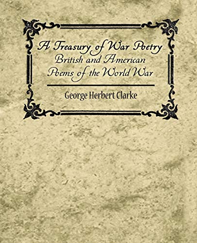 A Treasury of War Poetry British and American Poems of the World War 1914-1917