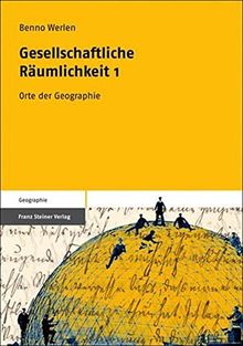 Gesellschaftliche Räumlichkeit 1. Orte der Geographie