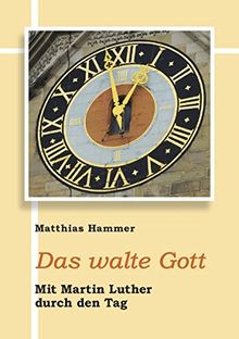 Das walte Gott: Mit Martin Luther durch den Tag (Fundus-Reihe)