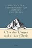 Über den Bergen wohnt das Glück. Geschichten und Gedichte von Gipfeln und Tälern (Geschenkbuch Gedichte und Gedanken, Band 17)