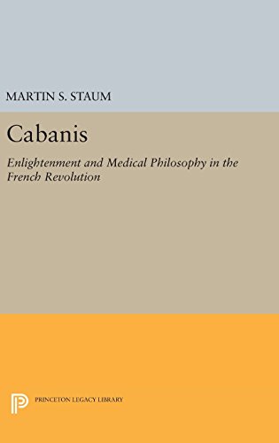 Cabanis: Enlightenment and Medical Philosophy in the French Revolution (Princeton Legacy Library)
